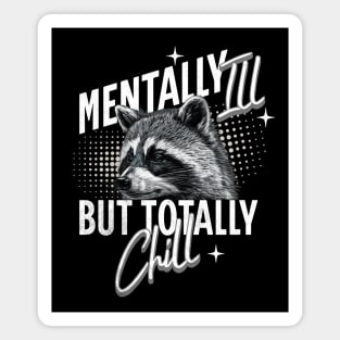 Mentally Ill But Totally Chill Racoon Magnet